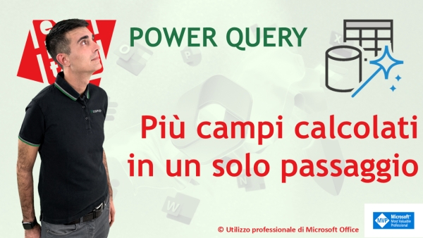 EXCEL - POWER QUERY: Pi&ugrave; colonne calcolate in un solo passaggio&ndash; trucco da esperti