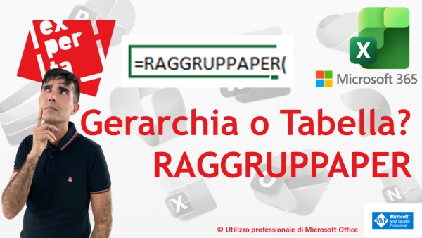 EXCEL 365 &ndash; TRUCCHI E SEGRETI: Gerarchia o Tabella? Il nuovo argomento che cambia RAGGRUPPAPER