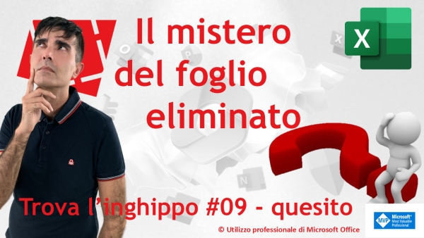EXCEL – TRUCCHI: Trova l’inghippo #009: Il mistero del foglio eliminato – quesito