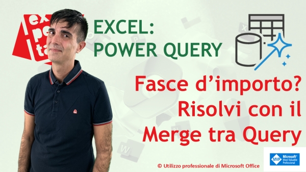EXCEL &ndash; POWER QUERY: Fasce d&rsquo;importo? Risolvi con il Merge tra Query
