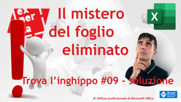 EXCEL – TRUCCHI: Trova l’inghippo #009: Il mistero del foglio eliminato – soluzione